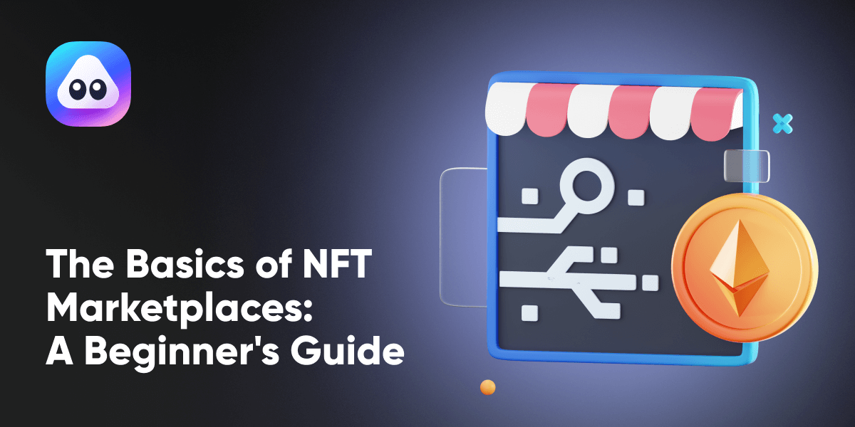 The Basics of NFT Marketplaces: A Beginner`s Guide
